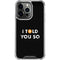 I Told You So iPhone 16 Pro Clear Case